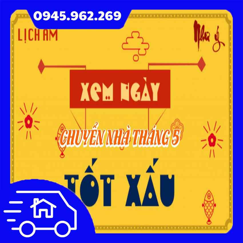 ngày tốt để chuyển nhà mới tháng 5 năm 2024